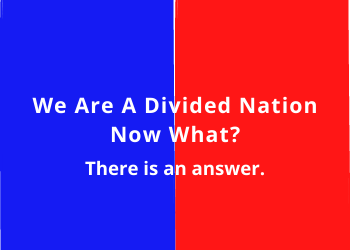 We Are A Divided Nation – Now What?