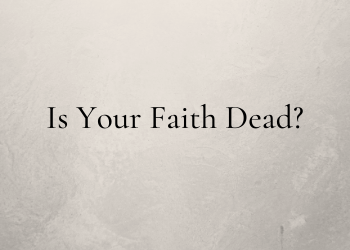 Verse Of The Day – Is Your Faith Dead?