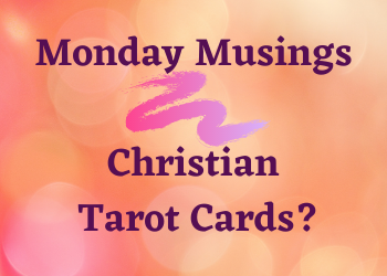 Monday Musings – Christian Tarot Cards?
