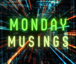 Monday Musings – Cyber Pandemic July 9 2021?